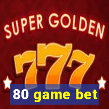 80 game bet